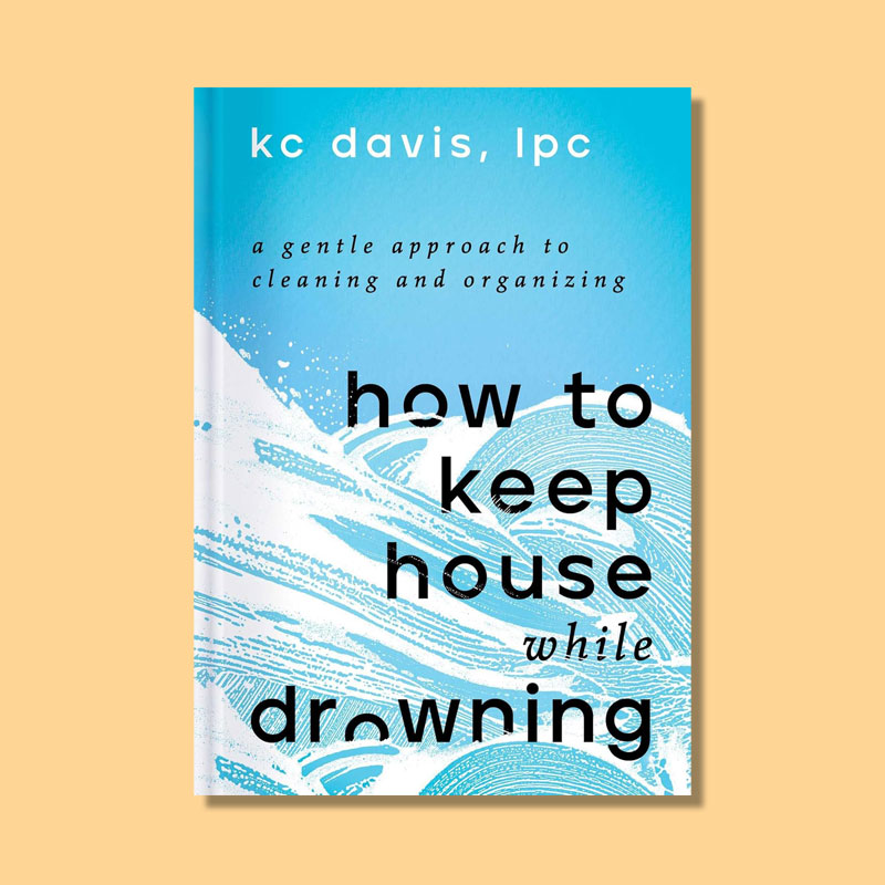 How to Keep House While Drowning byy K.C. Davis