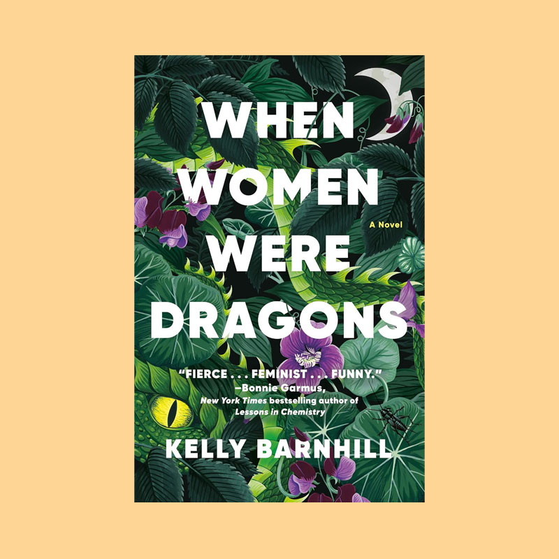 When Women Were Dragons by Kelly Barnhill