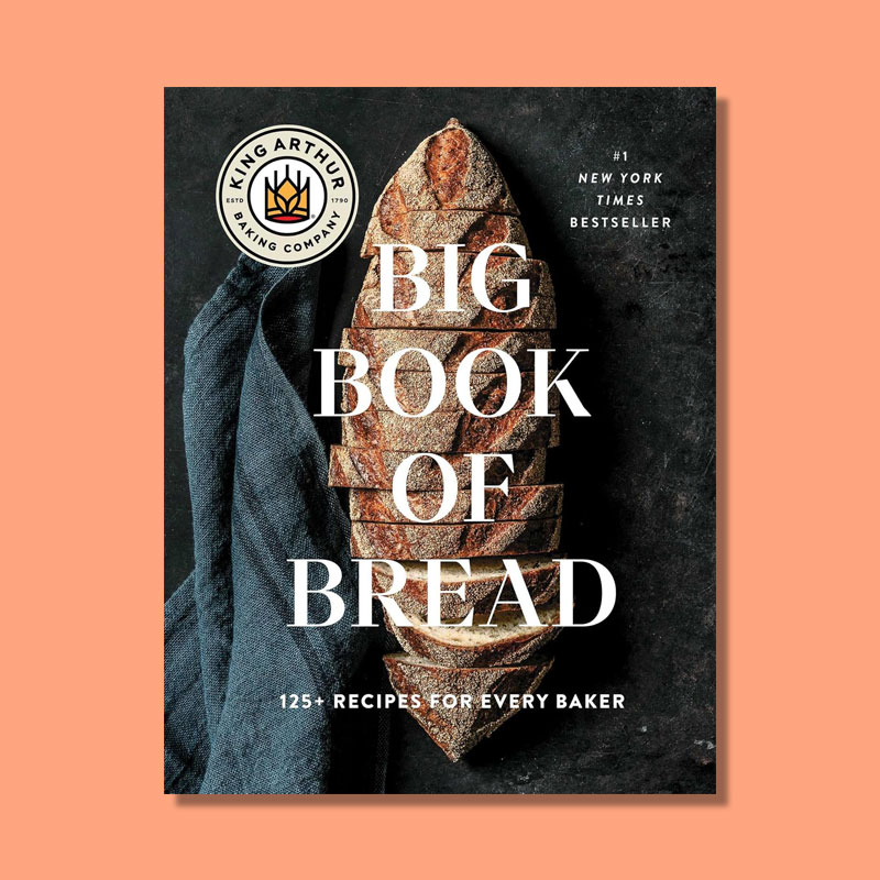 The King Arthur Baking Company Big Book of Bread