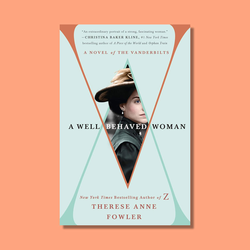 A Well-Behaved Woman by Therese- Anne Fowler