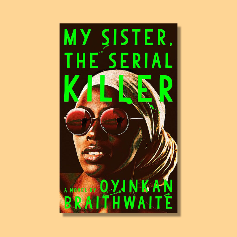 My Sister, the Serial Killer by Oyinkan Braithwaite