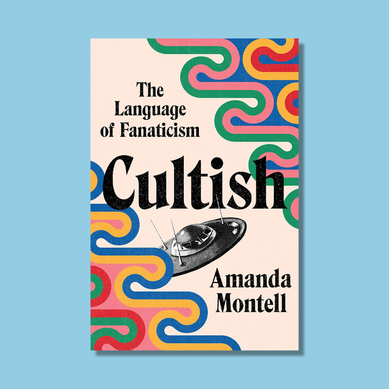 Cultish: The Language of Fanaticism by Amanda Montell