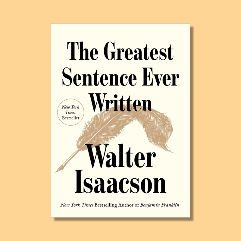 The Greatest Sentence Ever Written by Walter Isaacson